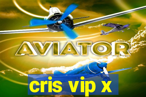 cris vip x